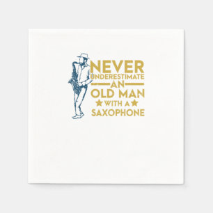 Never Underestimate An Old Man With A Saxophone Napkin