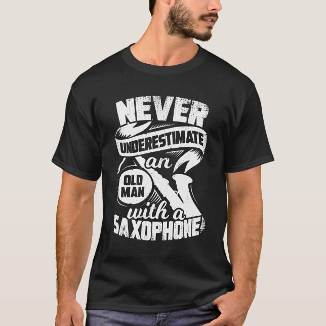 Never Underestimate An Old Man With A Saxophone T-Shirt (Front)