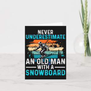 Never Underestimate An Old Man With A Snowboard Sn Card