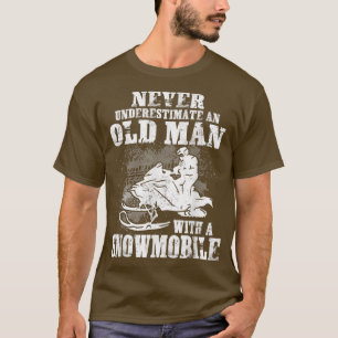 Never Underestimate An Old Man With A Snowmobile W T-Shirt