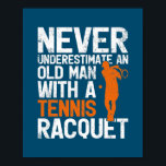 Never Underestimate An Old Man With A Tennis Poster<br><div class="desc">Never Underestimate An Old Man With A Tennis Racquet Gift. Perfect gift for your dad,  mum,  papa,  men,  women,  friend and family members on Thanksgiving Day,  Christmas Day,  Mothers Day,  Fathers Day,  4th of July,  1776 Independent day,  Veterans Day,  Halloween Day,  Patrick's Day</div>