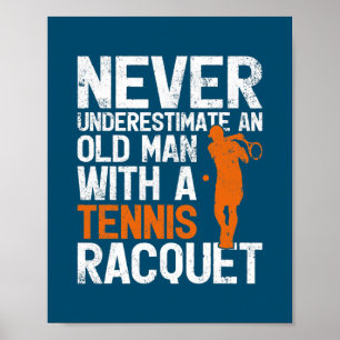 Never Underestimate An Old Man With A Tennis Poster