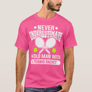 Never Underestimate An Old Man With A Tennis Racke T-Shirt