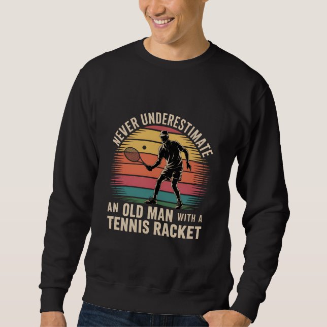 Never Underestimate an Old Man with a Tennis-Retro Sweatshirt (Front)