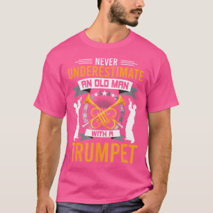 Never Underestimate An Old Man With A Trumpet T-Shirt