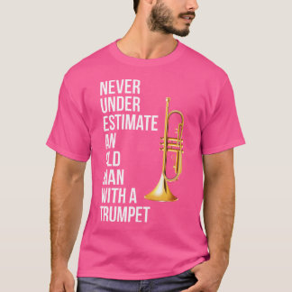 Never Underestimate An Old Man With A Trumpet T-Shirt