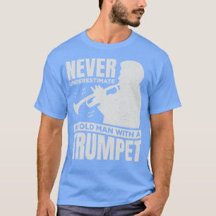 Never Underestimate An Old Man With A Trumpet T-Shirt
