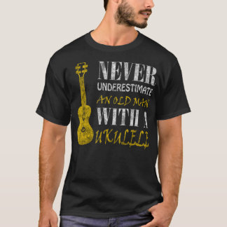 Never underestimate an old man with a ukuleleThis  T-Shirt
