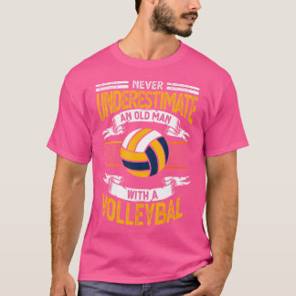Never Underestimate An Old Man With A Volleyball T-Shirt