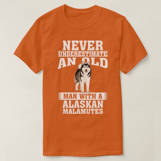 Never Underestimate an Old Man with Alaskan Malamu T-Shirt (Design Front)