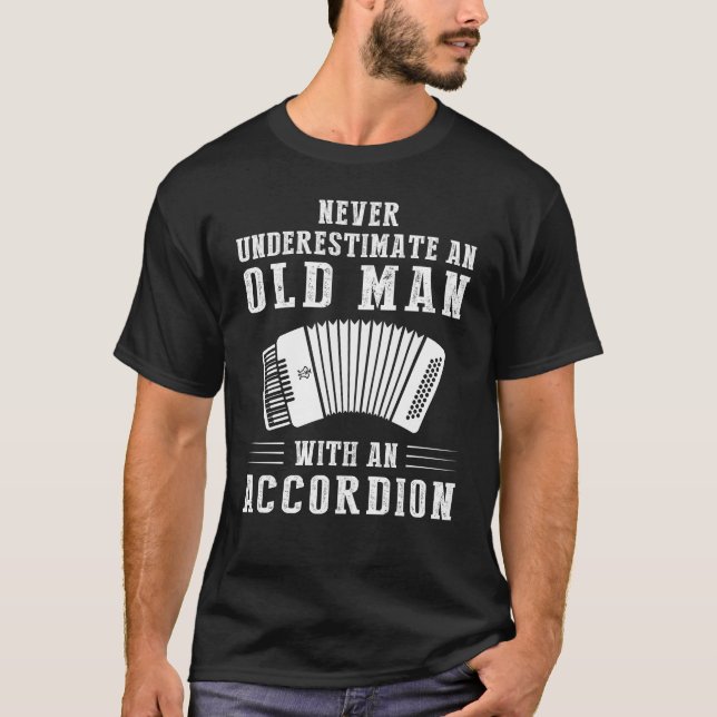 Never underestimate an old man with an accordion T-Shirt (Front)