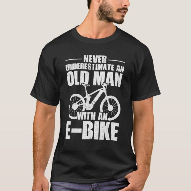 Never Underestimate An Old Man With An E-Bike Cycl T-Shirt (Front)