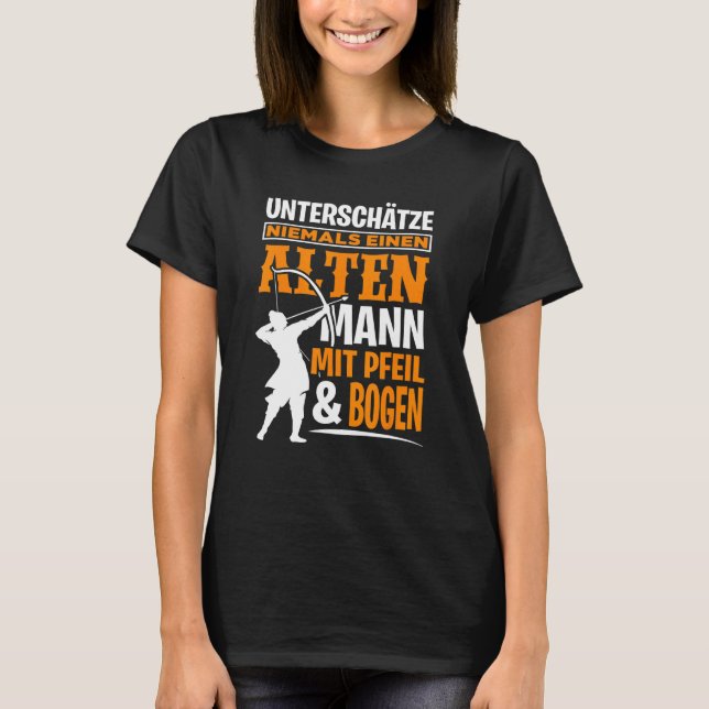 Never Underestimate An Old Man With Arrow And Bow  T-Shirt (Front)