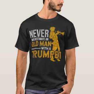 Never Underestimate an Old Man with arumpet boy T-Shirt