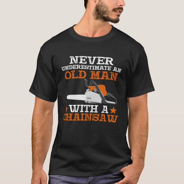 Never Underestimate An Old Man With Chainsaw Lumbe T-Shirt (Front)
