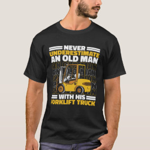 Never Underestimate An Old Man With Forklift Truck T-Shirt