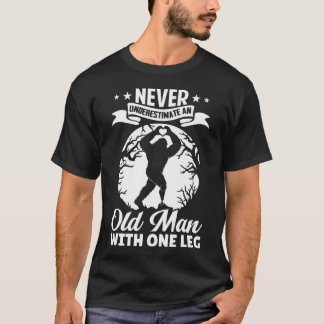 Never Underestimate An Old Man With One Leg Funny T-Shirt