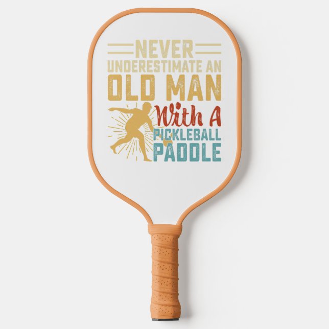 Never Underestimate an old man with Pickleball pad Paddle (Front)