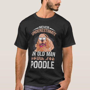 Never Underestimate An Old Man with Poodle Dog T-Shirt