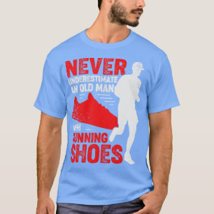 Never Underestimate An Old Man With Running Shoes  T-Shirt