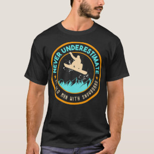 Never Underestimate An Old Man With Snowboard Snow T-Shirt