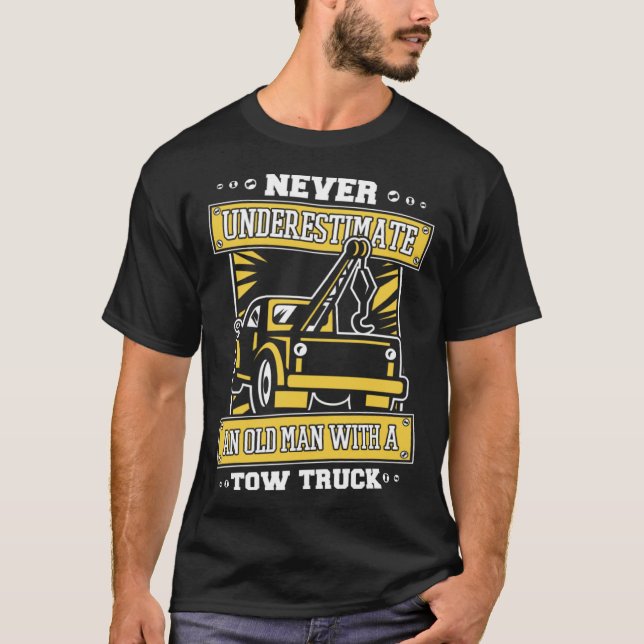 Never Underestimate An Old Man With Tow Truck Tow  T-Shirt (Front)