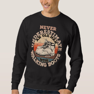 Never Underestimate An Old Man With Walking Boots Sweatshirt