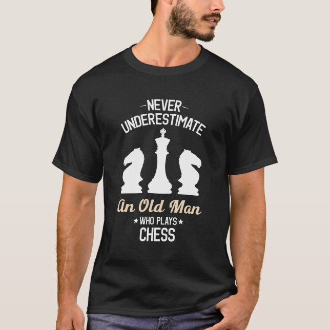 Never Underestimate An Old Who Plays Chess T-Shirt (Front)