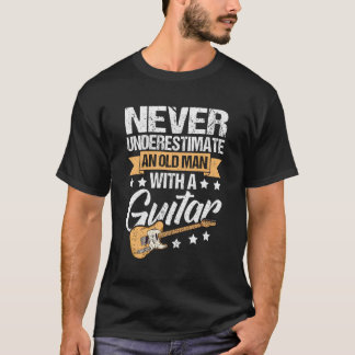 Never Underestimate An Old With A Guitar Guitar T-Shirt