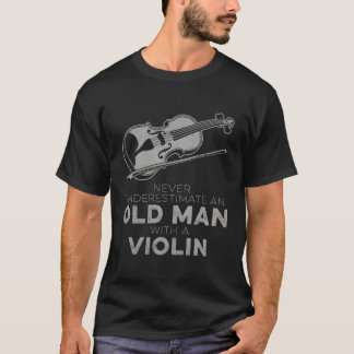 Never Underestimate An Old With A Violin Novelty T-Shirt