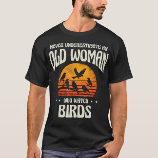 Never Underestimate An Old Woman Bird Watching Bir T-Shirt