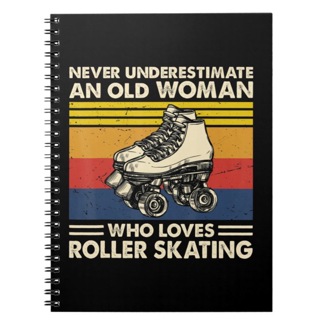 Never underestimate an old woman loves roller skat notebook (Front)