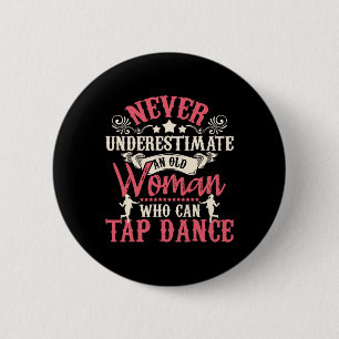 Never Underestimate An Old Woman - Tap Dancing Tap 6 Cm Round Badge