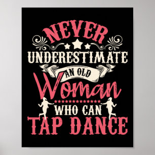 Never Underestimate An Old Woman - Tap Dancing Tap Poster