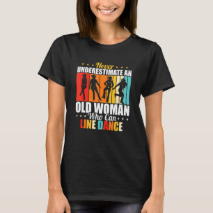 Never Underestimate An Old Woman Who Can Line Danc T-Shirt