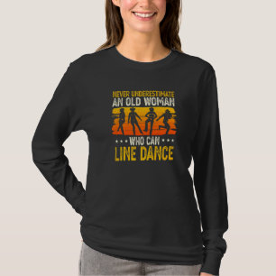 Never Underestimate An Old Woman Who Can Line Danc T-Shirt