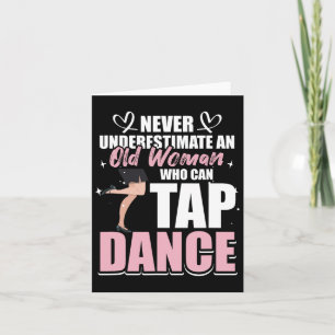 Never Underestimate An Old Woman Who Can Tap Dance Card