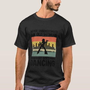 Never Underestimate An Old Woman Who Goes Dancing T-Shirt