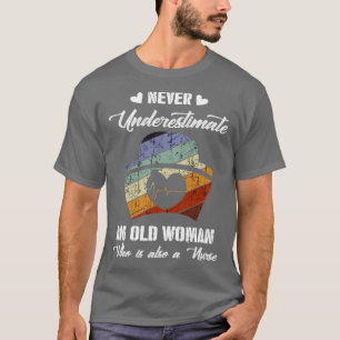 Never Underestimate An Old Woman Who Is Also A Nur T-Shirt