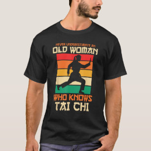 Never Underestimate An Old Woman Who Knows Tai Chi T-Shirt