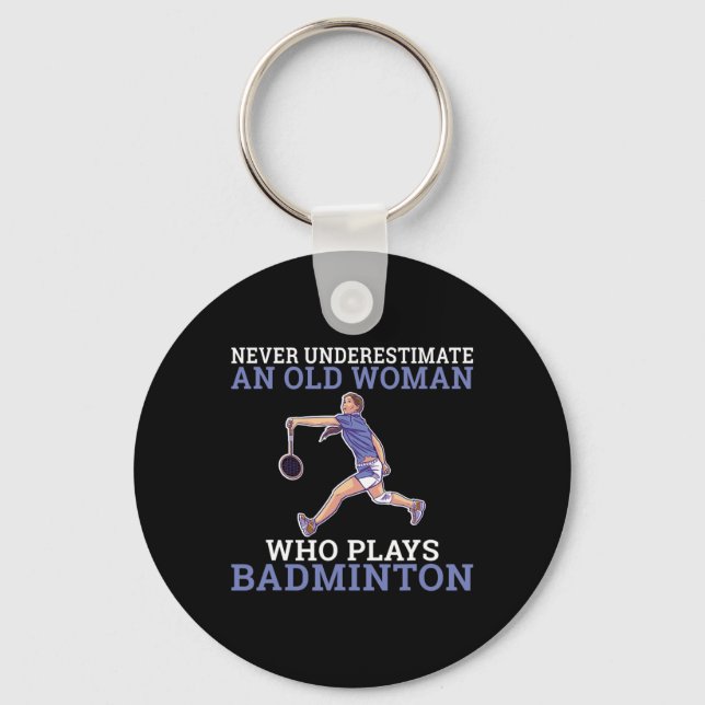 Never Underestimate An Old Woman Who Plays Dminton Key Ring (Front)