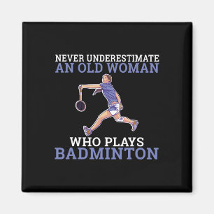 Never Underestimate An Old Woman Who Plays Dminton Magnet