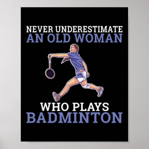 Never Underestimate An Old Woman Who Plays Dminton Poster