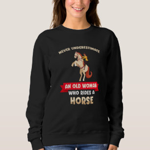 Never Underestimate An Old Woman Who Rides A Horse Sweatshirt