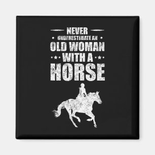 Never Underestimate An Old Woman With A Horse Magnet