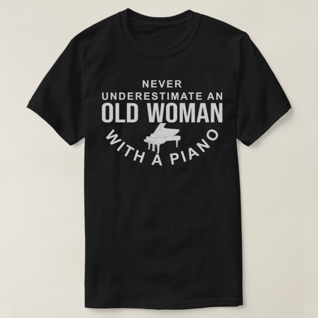 Never Underestimate An Old Woman With A Piano Love T-Shirt (Design Front)