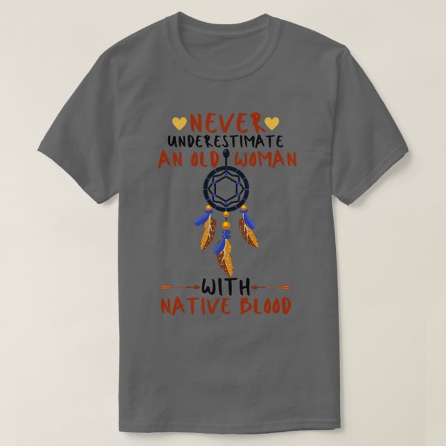 Never Underestimate An Old Woman With Native Blood T-Shirt (Design Front)