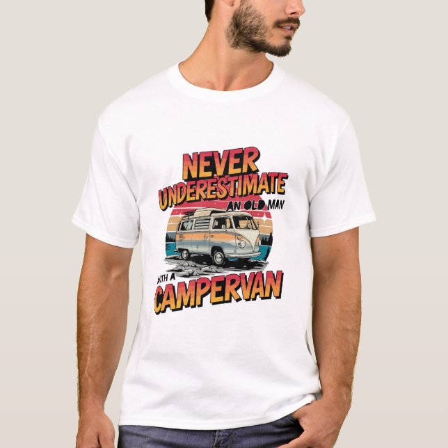 Never Underestimate And Old Man With A Campervan  T-Shirt (Front)