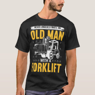 Never Underestimate And Old Man With A Forklift 1 T-Shirt