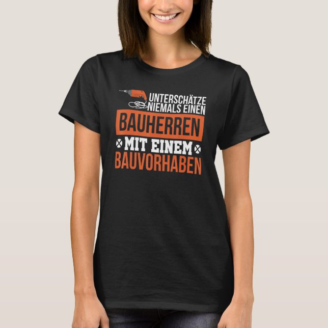 Never Underestimate Builders Construction Site Hou T-Shirt (Front)